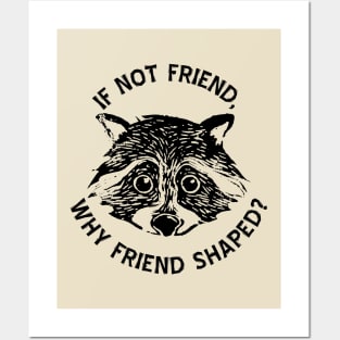 If not friend, why friend shaped? Posters and Art